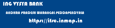 ING VYSYA BANK  ANDHRA PRADESH WARANGAL PEDDAPENDYALA   ifsc code